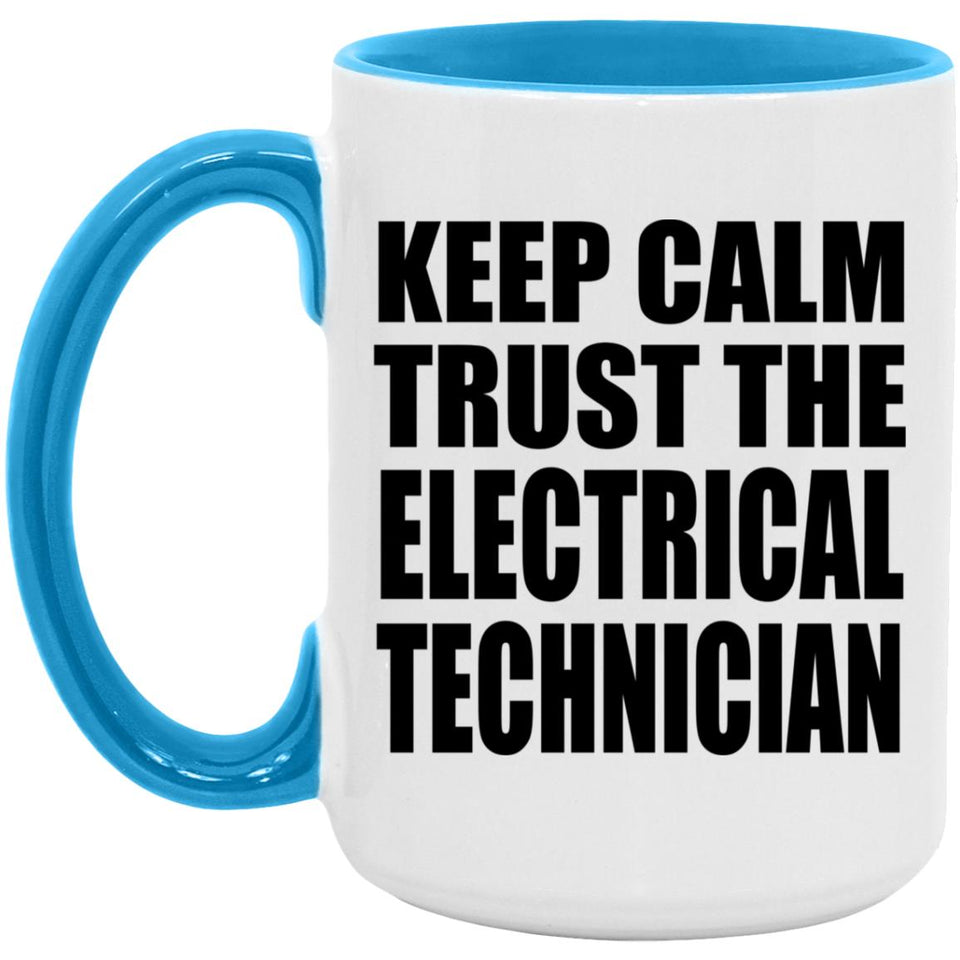 Keep Calm and Trust The Electrical Technician - 15oz Accent Mug Blue
