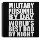Military Personnel By Day World's Best Dad By Night - Canvas Square