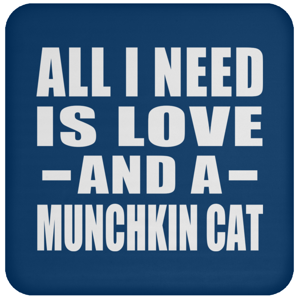 All I Need Is Love And A Munchkin Cat - Drink Coaster