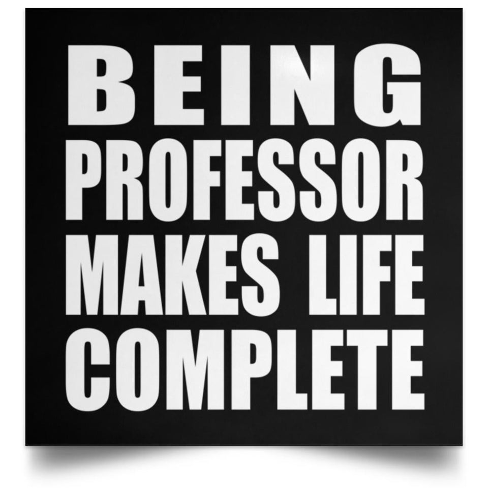 Being Professor Makes Life Complete - Poster Square