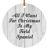 All I Want For Christmas Is My Field Spaniel - Circle Ornament F