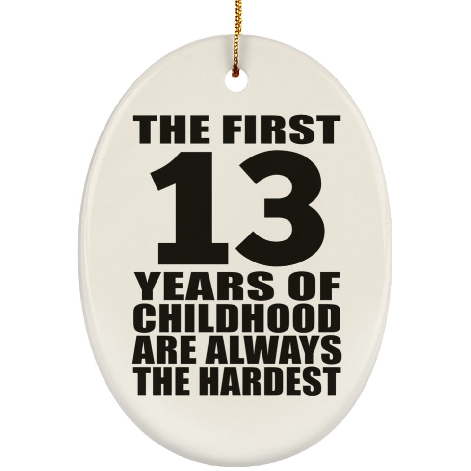 13th Birthday First 13 Years of Childhood Are The Hardest - Oval Ornament