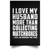 I Love My Husband More Than Collecting Matchboxes - Poster Portrait