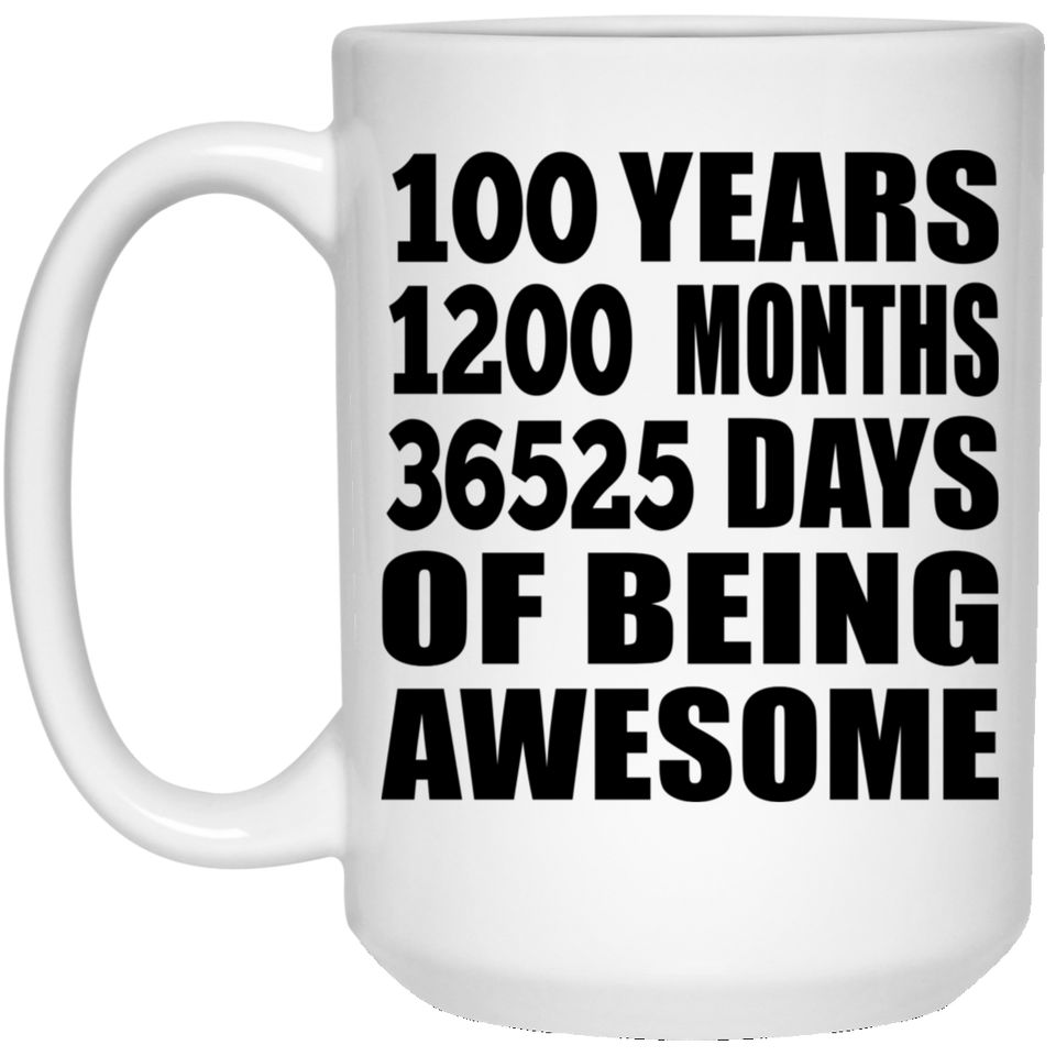 100th Birthday 100 Years 1200 Months 36525 Days Of Awesome - 15oz Coffee Mug