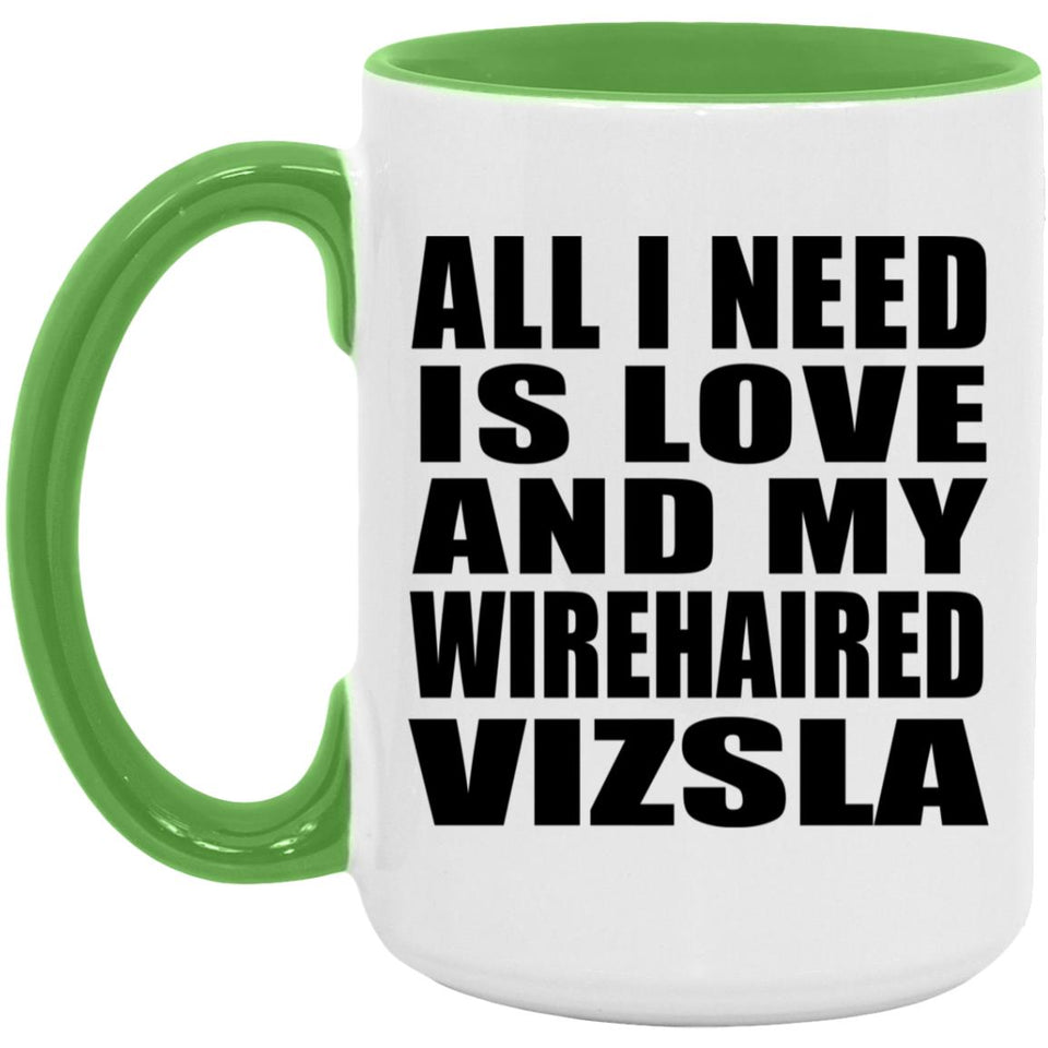 All I Need Is Love And My Wirehaired Vizsla - 15oz Accent Mug Green