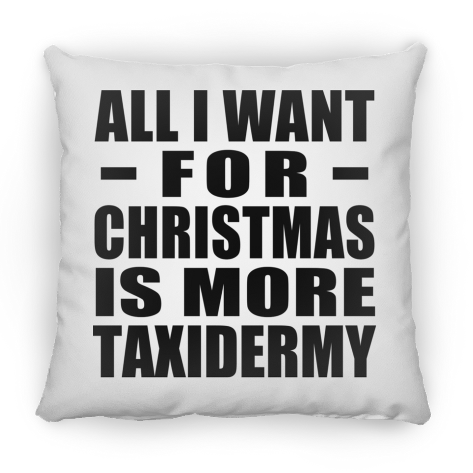 All I Want For Christmas Is More Taxidermy - Throw Pillow