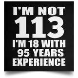 113th Birthday I'm Not 113 I'm 18 With 95 Years Experience - Poster Square