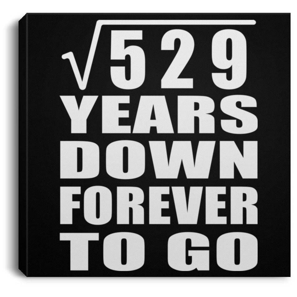 23rd Anniversary Square Root of 529 Years Down Forever To Go - Canvas Square