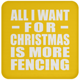All I Want For Christmas Is More Fencing - Coaster