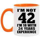 42nd Birthday I'm Not 42 I'm 18 With 24 Years Experience - 11oz Accent Mug Orange