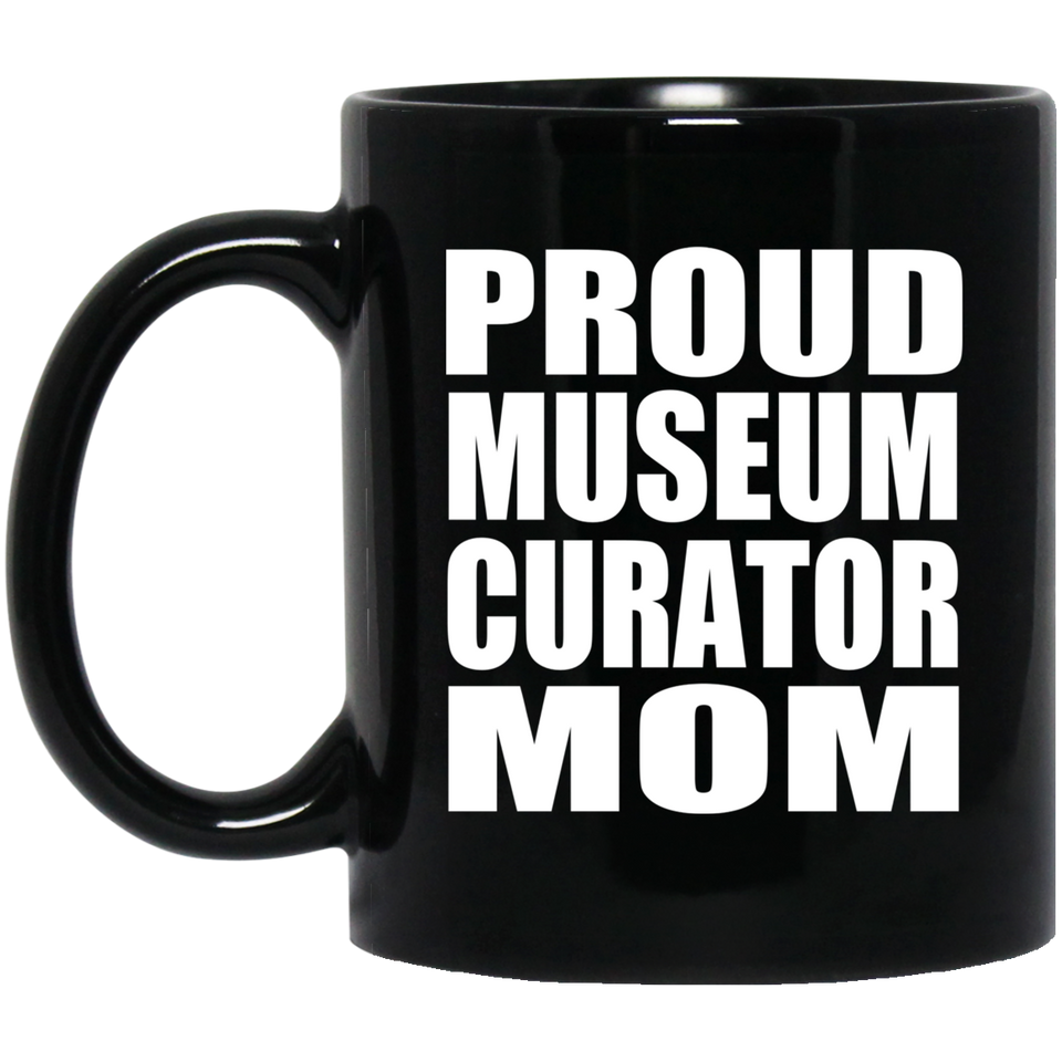 Proud Museum Curator Mom - 11oz Coffee Mug Black