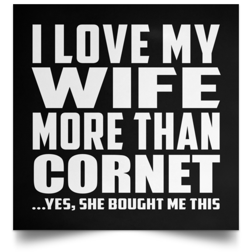I Love My Wife More Than Cornet - Poster Square