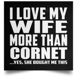 I Love My Wife More Than Cornet - Poster Square