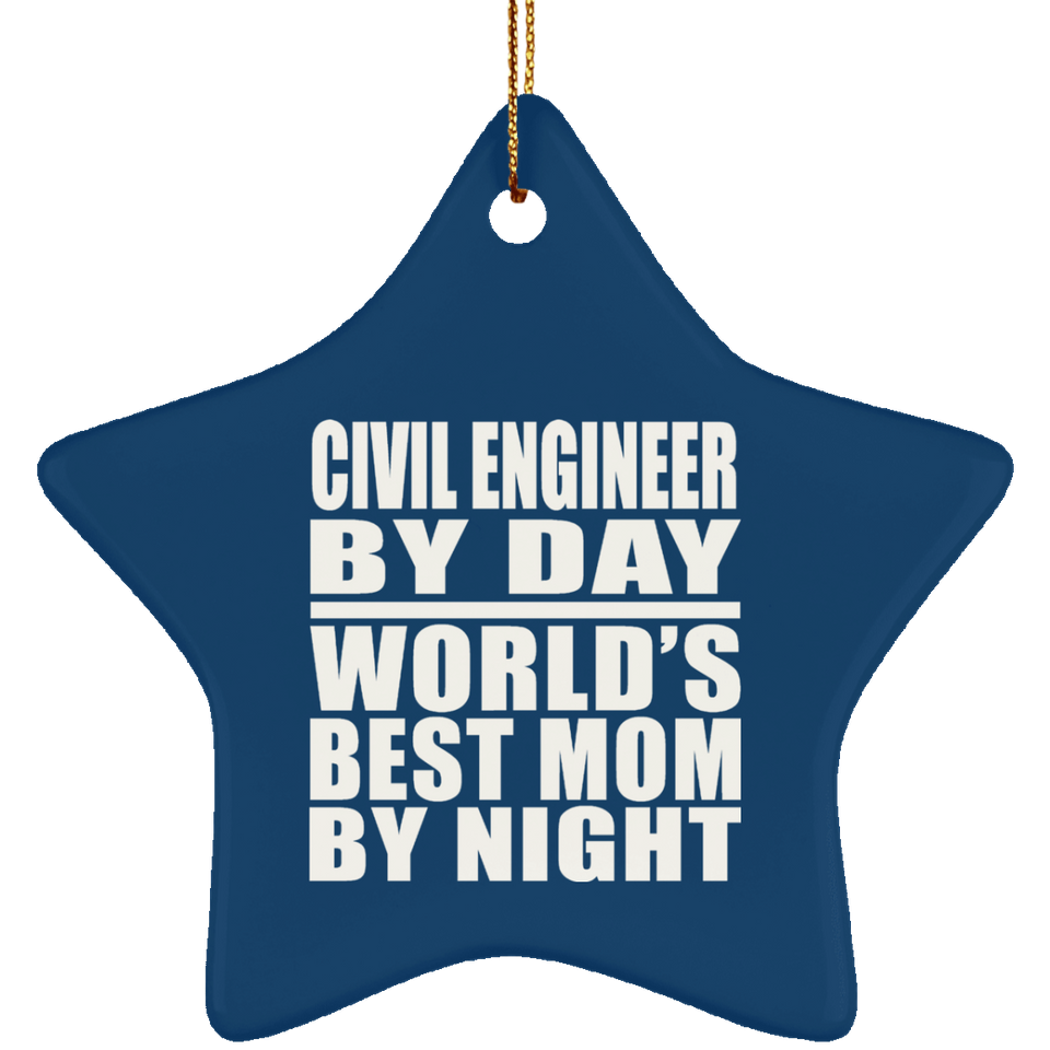 Civil Engineer By Day World's Best Mom By Night - Star Ornament