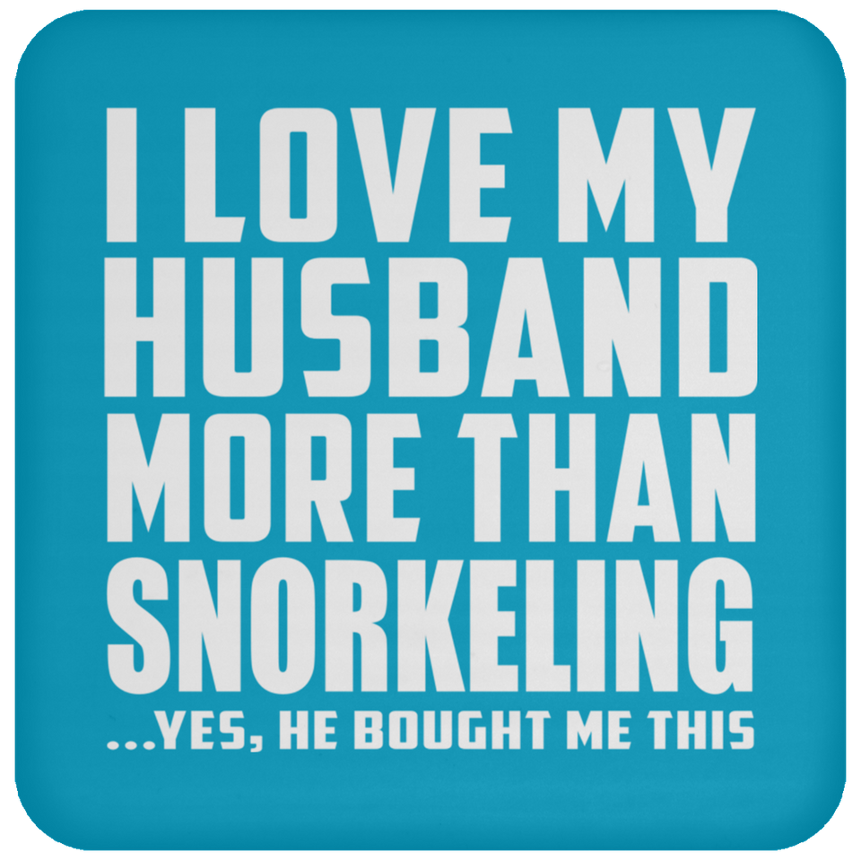I Love My Husband More Than Snorkeling - Drink Coaster