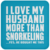 I Love My Husband More Than Snorkeling - Drink Coaster