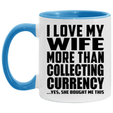 I Love My Wife More Than Collecting Currency - 11oz Accent Mug Blue