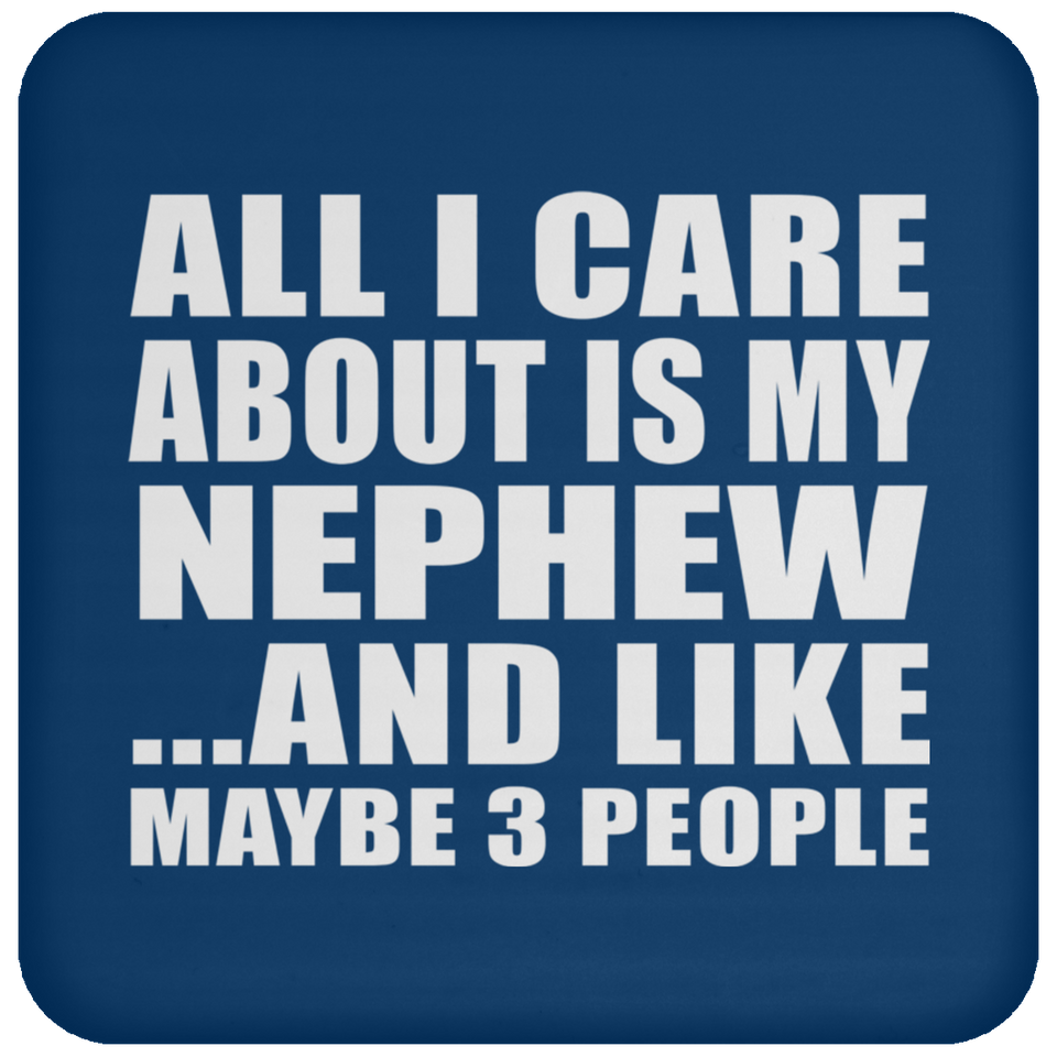 All I Care About Is My Nephew - Drink Coaster