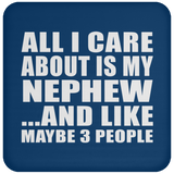 All I Care About Is My Nephew - Drink Coaster