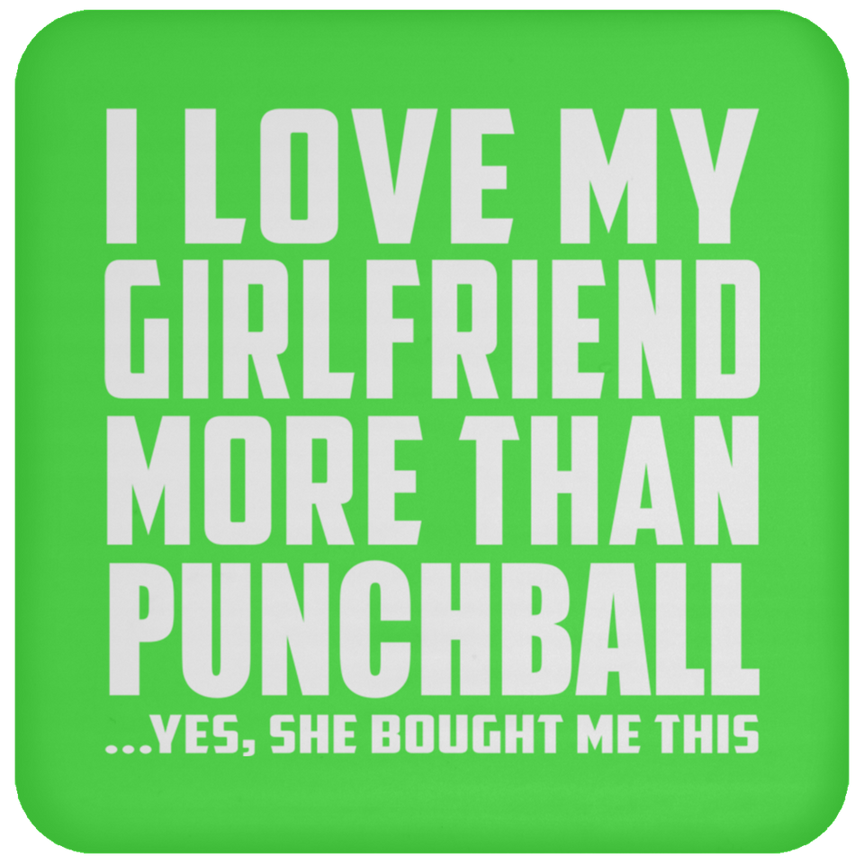I Love My Girlfriend More Than Punchball - Drink Coaster
