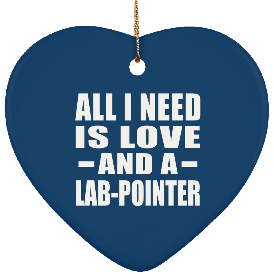 All I Need Is Love And A Lab-Pointer - Heart Ornament
