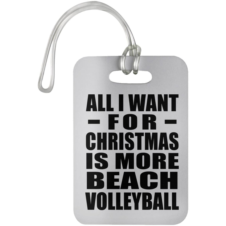 All I Want For Christmas Is More Beach Volleyball - Luggage Bag Tag