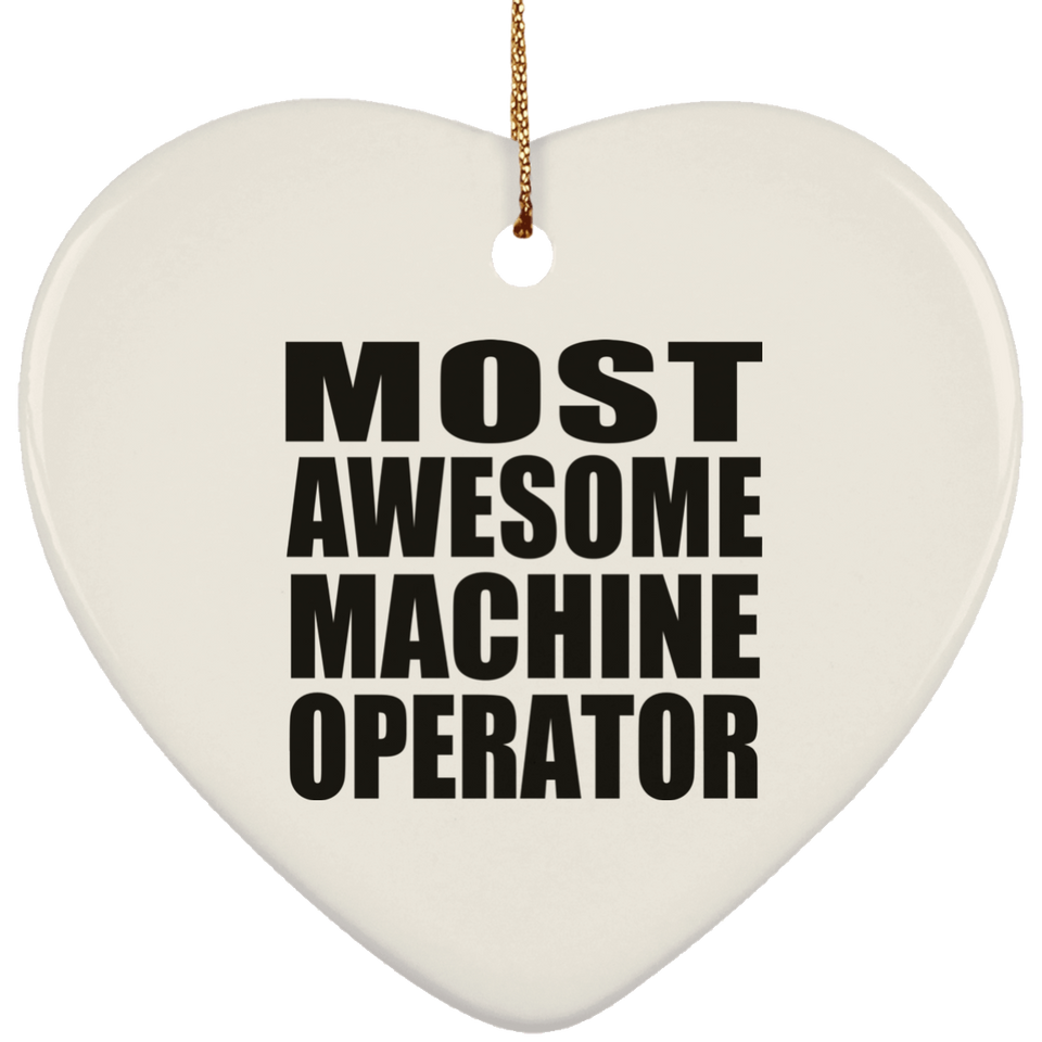 Most Awesome Machine Operator - Heart Ornament