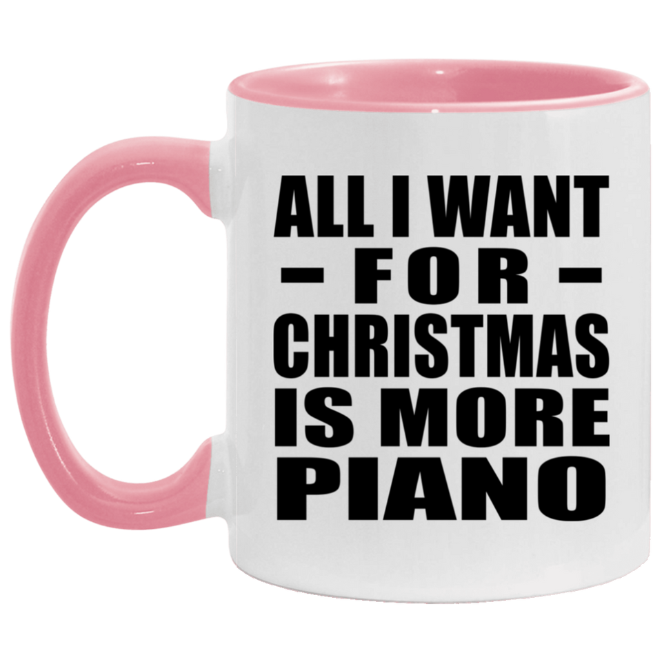 All I Want For Christmas Is More Piano - 11oz Accent Mug Pink