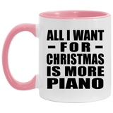 All I Want For Christmas Is More Piano - 11oz Accent Mug Pink