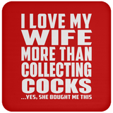 I Love My Wife More Than Collecting Cocks - Drink Coaster