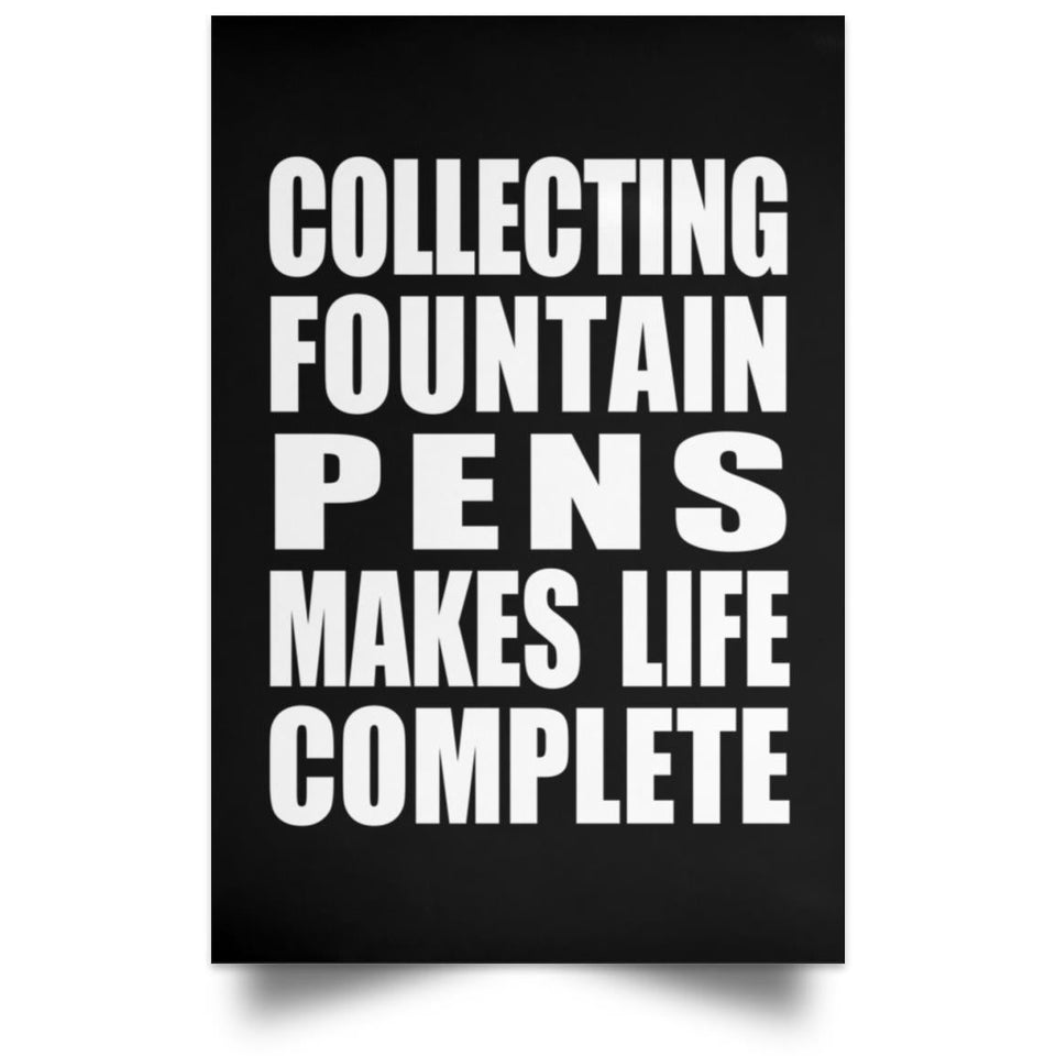 Collecting Fountain Pens Makes Life Complete - Poster Portrait
