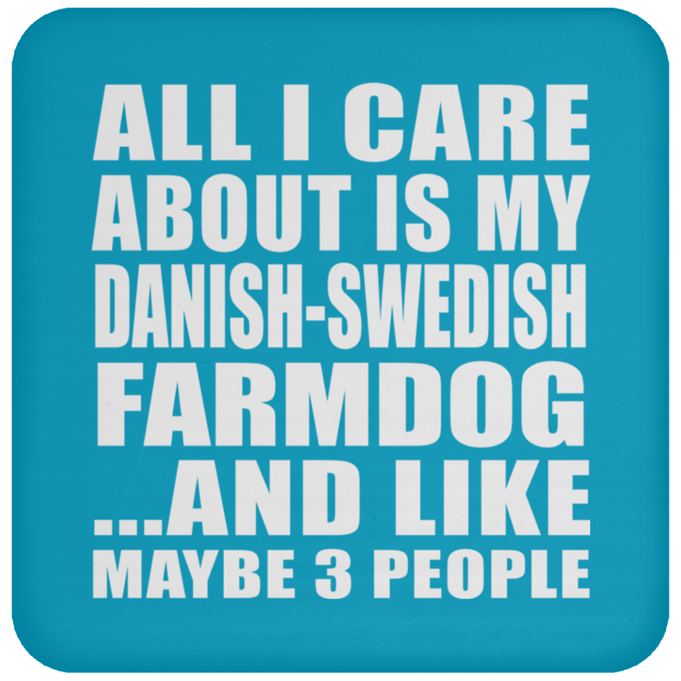 All I Care About Is My Danish-Swedish Farmdog - Drink Coaster
