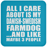 All I Care About Is My Danish-Swedish Farmdog - Drink Coaster