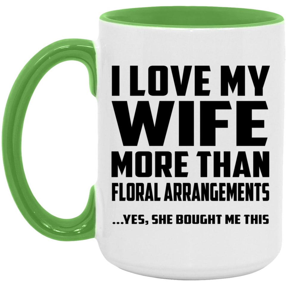 I Love My Wife More Than Floral Arrangements - 15oz Accent Mug Green