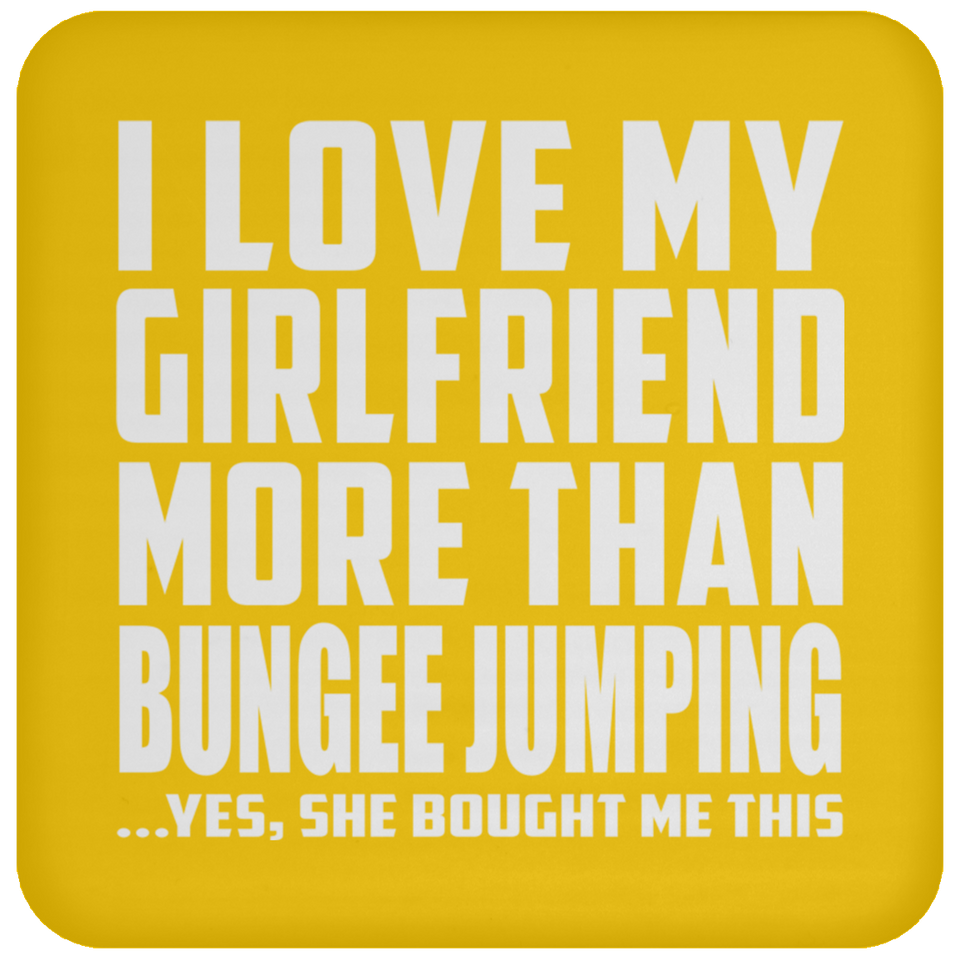 I Love My Girlfriend More Than Bungee Jumping - Drink Coaster