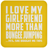 I Love My Girlfriend More Than Bungee Jumping - Drink Coaster