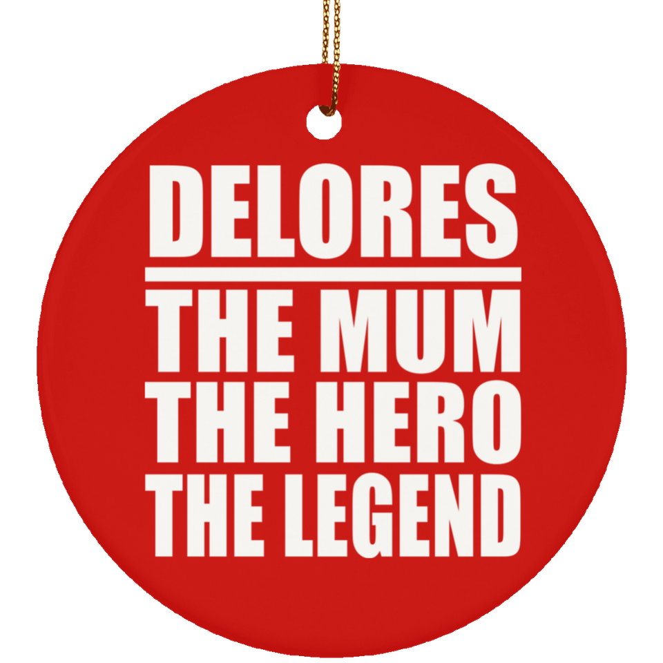 Delores The Mum The Hero The Legend - Circle Ornament