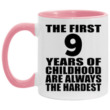 9th Birthday First 9 Years of Childhood Are The Hardest - 11oz Accent Mug Pink