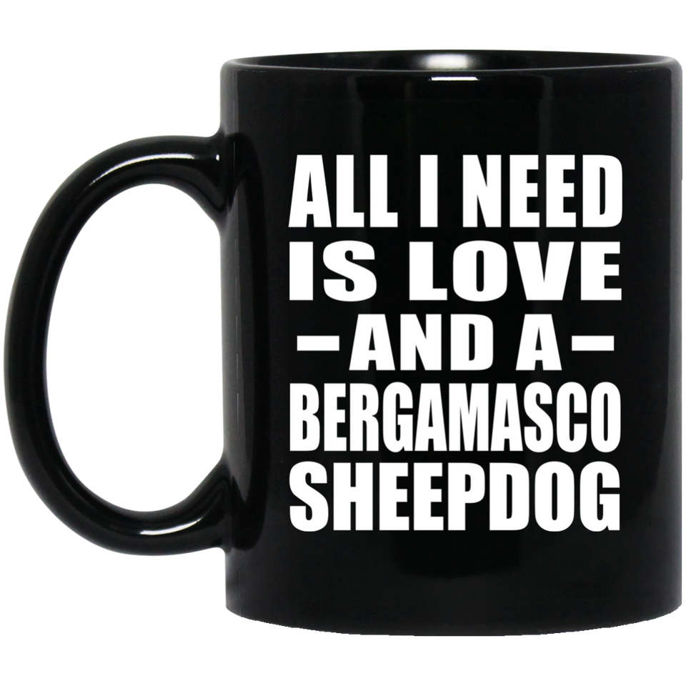 All I Need Is Love And A Bergamasco Sheepdog - 11 Oz Coffee Mug Black