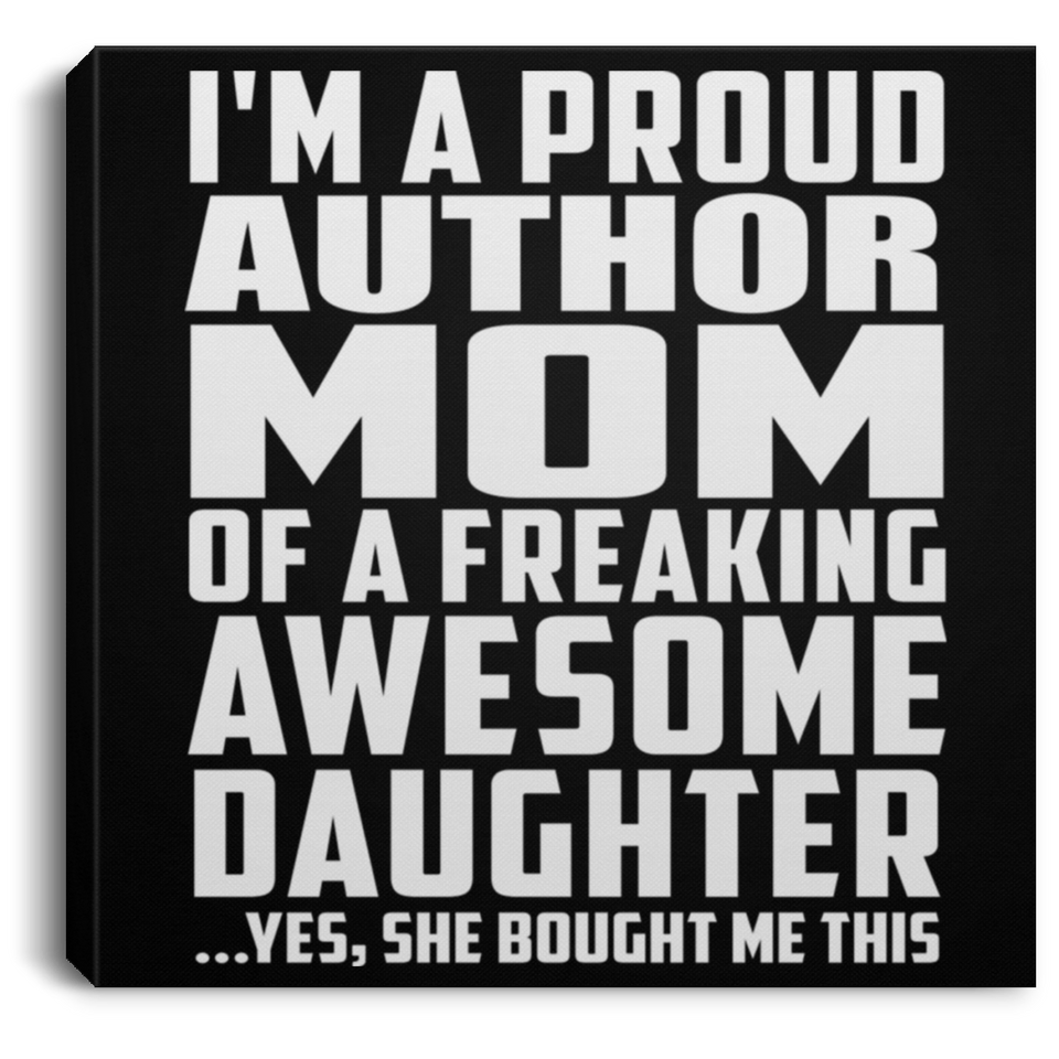 Proud Author Mom Of Awesome Daughter - Canvas Square