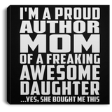 Proud Author Mom Of Awesome Daughter - Canvas Square