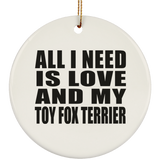 All I Need Is Love And My Toy Fox Terrier - Circle Ornament
