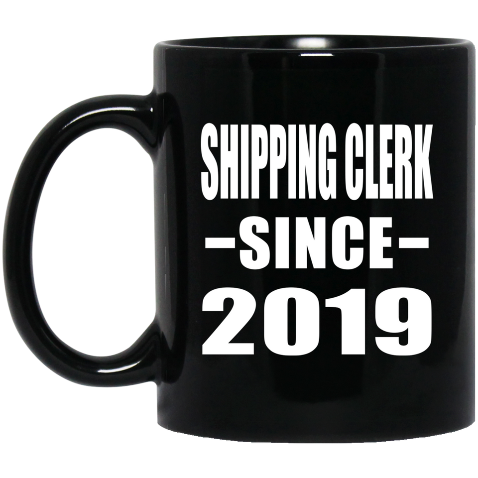 Shipping Clerk Since 2019 - 11oz Coffee Mug Black