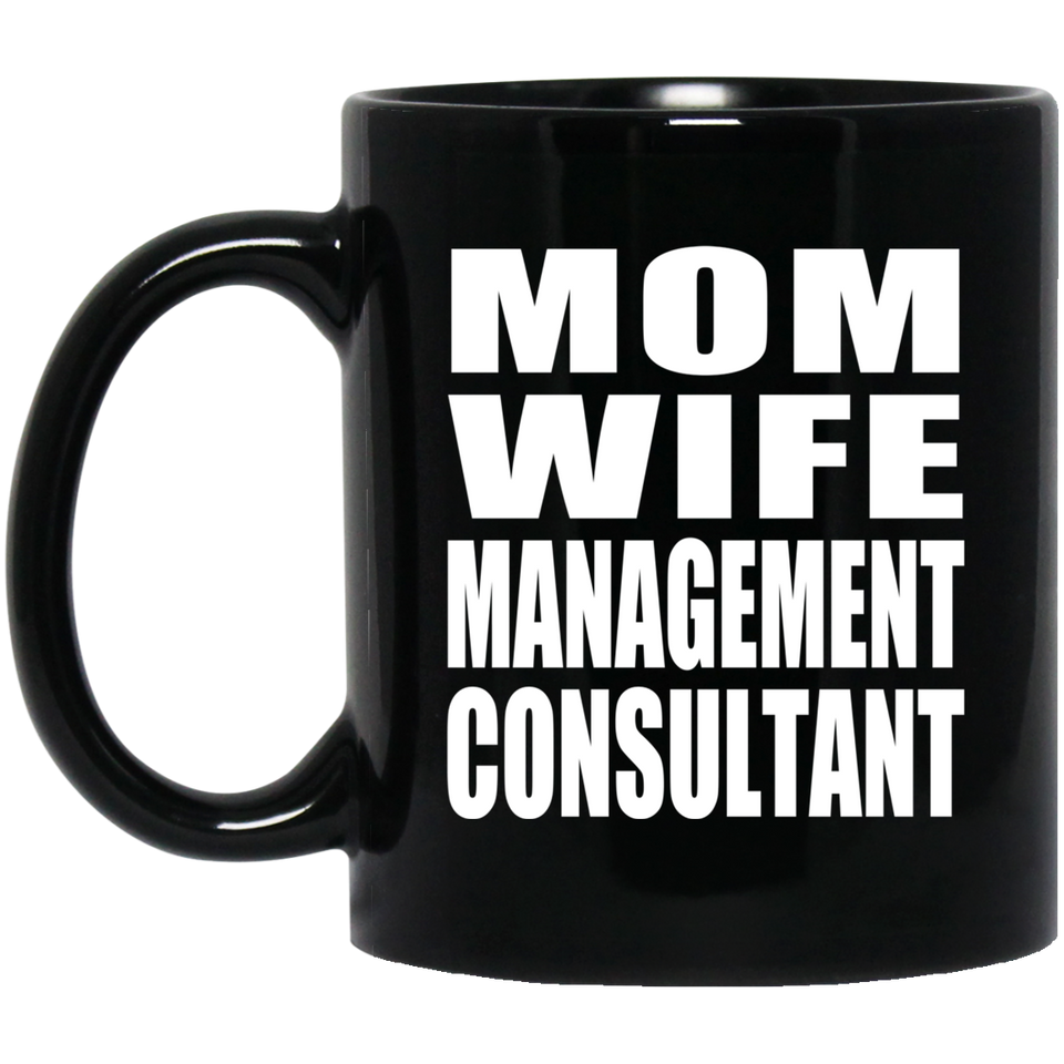 Mom Wife Management Consultant - 11oz Coffee Mug Black