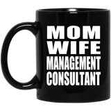 Mom Wife Management Consultant - 11oz Coffee Mug Black