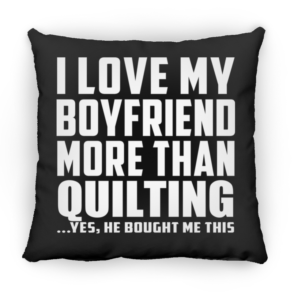 I Love My Boyfriend More Than Quilting - Throw Pillow Black