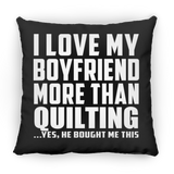 I Love My Boyfriend More Than Quilting - Throw Pillow Black