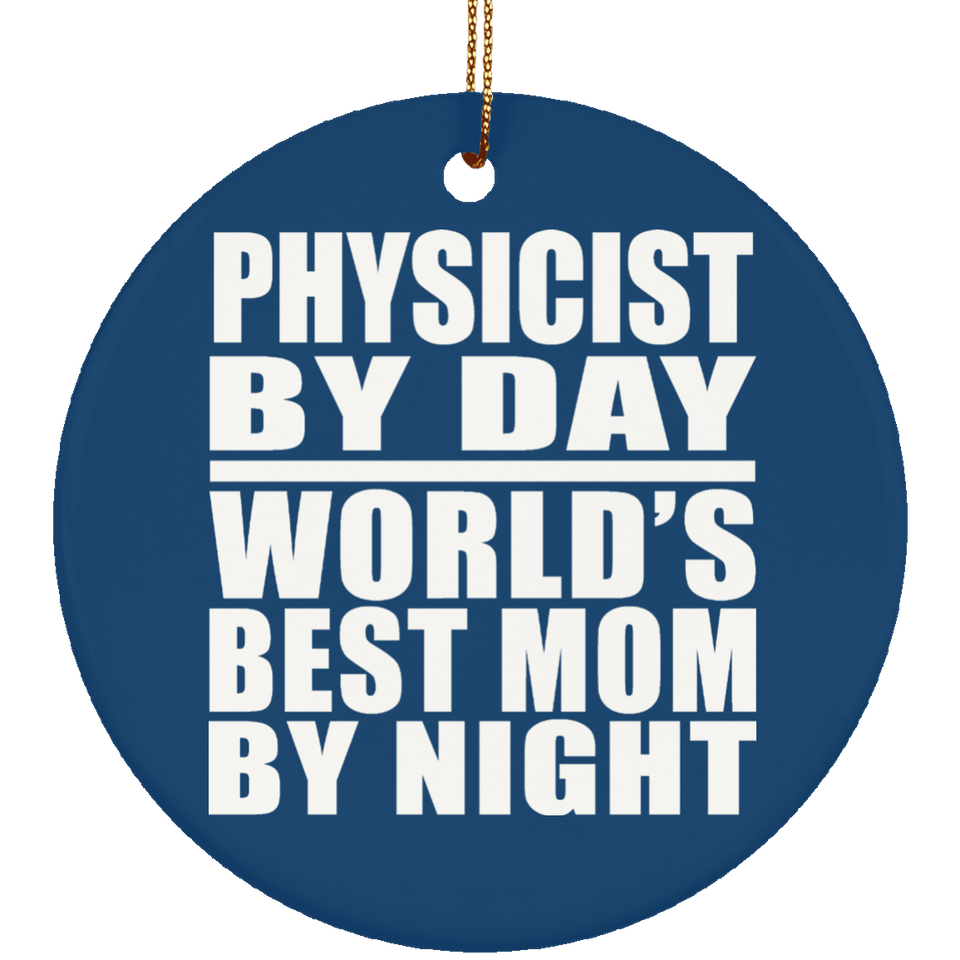 Physicist By Day World's Best Mom By Night - Circle Ornament