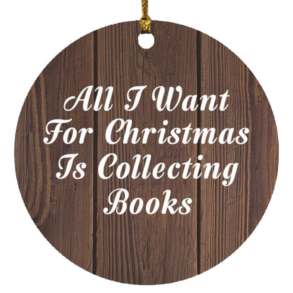 All I Want For Christmas Is Collecting Books - Circle Ornament D