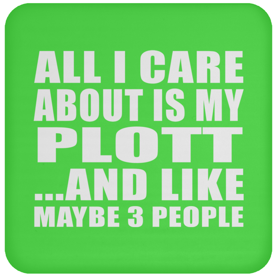 All I Care About Is My Plott - Drink Coaster